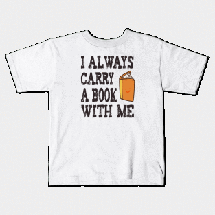 I always carry a book with me Kids T-Shirt